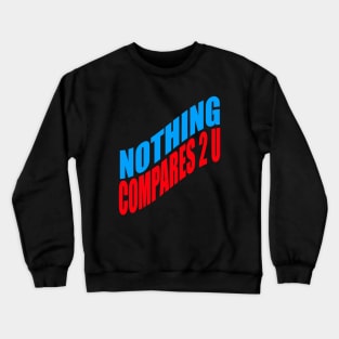 Nothing compares 2 U Crewneck Sweatshirt